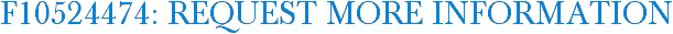 F10524474: Request More Information