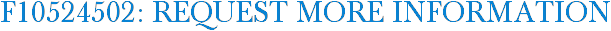 F10524502: Request More Information