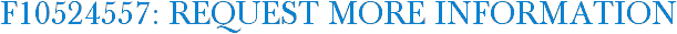 F10524557: Request More Information