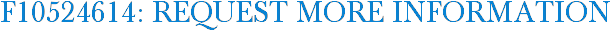 F10524614: Request More Information