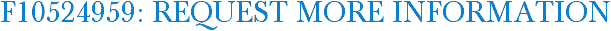 F10524959: Request More Information