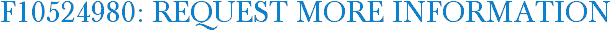 F10524980: Request More Information