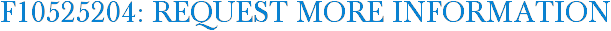 F10525204: Request More Information
