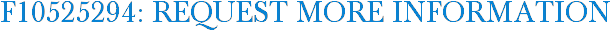 F10525294: Request More Information