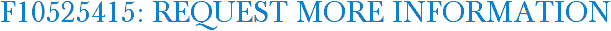 F10525415: Request More Information