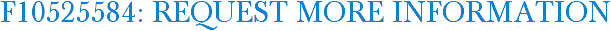F10525584: Request More Information