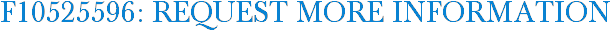 F10525596: Request More Information