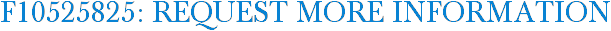 F10525825: Request More Information