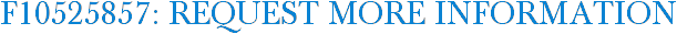 F10525857: Request More Information