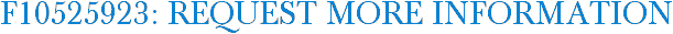 F10525923: Request More Information