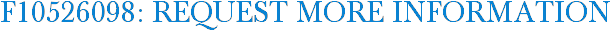 F10526098: Request More Information
