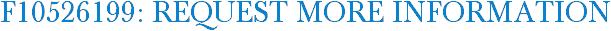F10526199: Request More Information