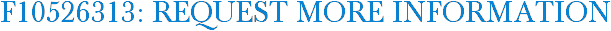 F10526313: Request More Information