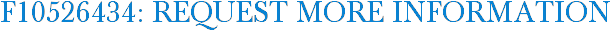 F10526434: Request More Information
