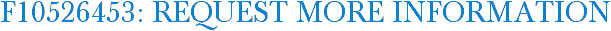 F10526453: Request More Information