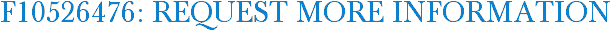 F10526476: Request More Information