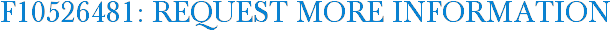 F10526481: Request More Information