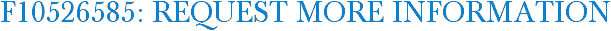 F10526585: Request More Information