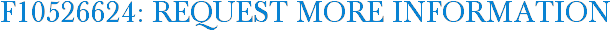F10526624: Request More Information
