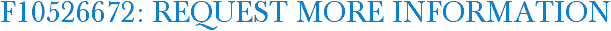 F10526672: Request More Information