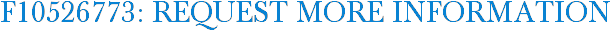 F10526773: Request More Information