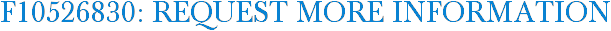 F10526830: Request More Information