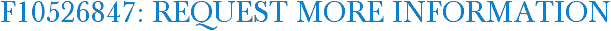 F10526847: Request More Information