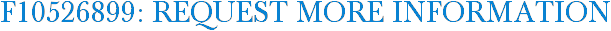 F10526899: Request More Information