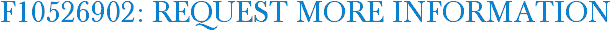 F10526902: Request More Information