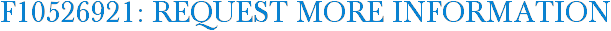 F10526921: Request More Information