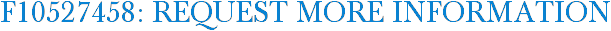 F10527458: Request More Information