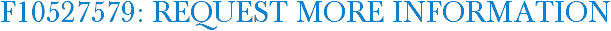 F10527579: Request More Information