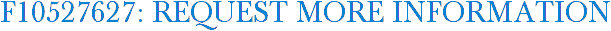 F10527627: Request More Information