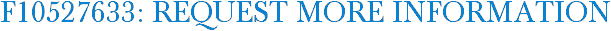 F10527633: Request More Information