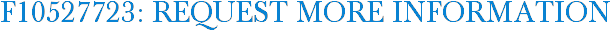 F10527723: Request More Information