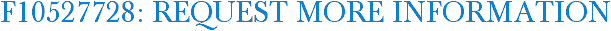 F10527728: Request More Information