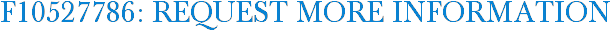 F10527786: Request More Information
