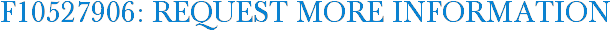 F10527906: Request More Information