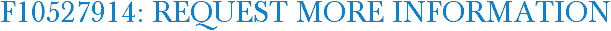 F10527914: Request More Information