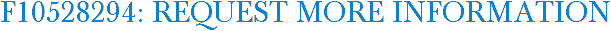 F10528294: Request More Information