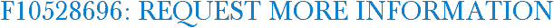 F10528696: Request More Information