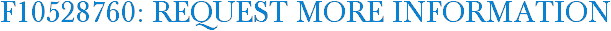 F10528760: Request More Information