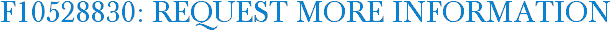 F10528830: Request More Information