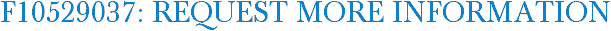 F10529037: Request More Information