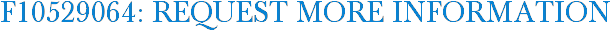 F10529064: Request More Information