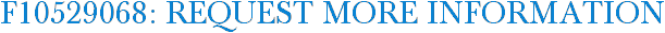 F10529068: Request More Information
