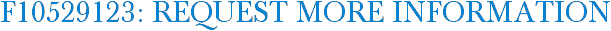 F10529123: Request More Information