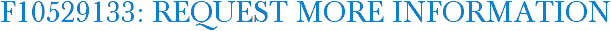 F10529133: Request More Information