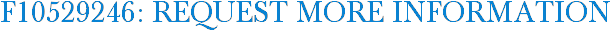 F10529246: Request More Information