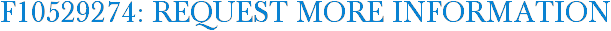 F10529274: Request More Information